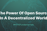 KYVE Fundamentals Article 4: The Power Of Open Source In A Decentralized World