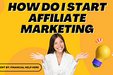 How to Get Started with Affiliate Marketing: A Beginner’s Guide