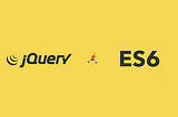 jQuery to ES6 and what if you don’t need a JS framework…