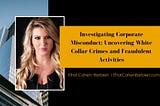 Investigating Corporate Misconduct: Uncovering White Collar Crimes and Fraudulent Activities