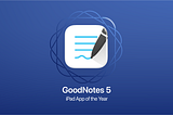 GoodNotes is Apple’s 2022  iPad App of the Year!
