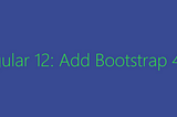 Angular 12: Add Bootstrap 4