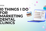 10 Things I do for marketing dental clinics
