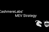 Introducing: CashmereLabs’ MEV Strategy
