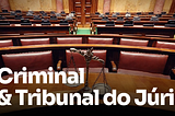 Criminal & Tribunal do Júri