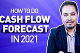 How to Do a Cash Flow Forecast in 2021