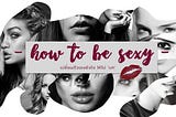 How to be SEXY: เปลี่ยนตัวเองยังไงให้ไม่นก