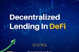 Decentralized Lending in DeFi
Decentralized Lending in DeFi