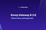 Envoy Gateway 0.3.0 Release