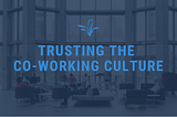 Trusting the Co-Working Culture