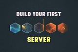 Beginner’s guide to build your first Node.js server
