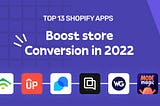 Top 13 Shopify Apps for Increasing In-Store Conversions in 2022