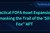 Practical FOFA Asset Expansion- Unmasking the Trail of the ‘Silver Fox’ APT