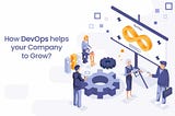 How DevOps helps your Company to Grow?