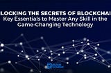 Unlocking the Secrets of Blockchain: Key Essentials to Master Any Skill in the Game-Changing…