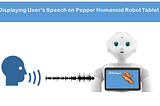 How to Display User’s Speech on Pepper Humanoid Robot Tablet