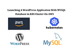 Launching A WordPress Application With MYSQL Database in K8S Cluster On AWS