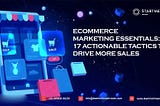 Ecommerce Marketing Essentials — 17 Actionable Tactics to Drive More Sales