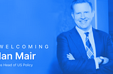 Welcoming Ian Mair, Head of U.S. Policy