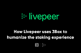 How Livepeer uses 3Box profiles to humanize the staking experience