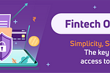 Simplicity, Scale and Security — The key for democratizing access to financial services for a…