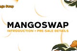 Mango Swap Introduction & Pre-Sale details