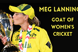 Why Meg Lanning is the Undisputed GOAT of Women’s Cricket