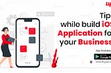 Tips to create an iOS application for your business.