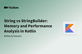 String vs StringBuilder: Memory and Performance Analysis in Kotlin