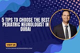 5 tips to choose the best pediatric neurologist in Dubai