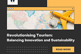 Revolutionising Tourism: Balancing Innovation and Sustainability