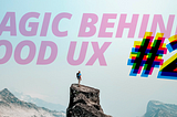 The magic behind good UX #2