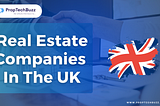 Top 10 Real Estate Companies In The UK