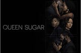 QUEEN SUGAR: Ava DuVernay’s gift