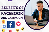 Benefits Of Facebook Ads Campaign