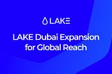 LAKE Expansion: Unveils New Office in Dubai