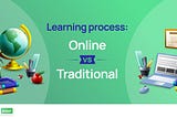 Learning Process: Online vs Traditional