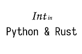 How variables are saved in Python and Rust. Side by Side 2: int / long