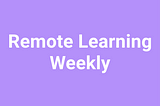 Subscribe to our weekly remote learning newsletter