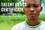 Talent beats Certificate, but…