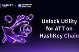 HashKey Chain Eco Project ATT Global Launches New Staking Program, Accelerating On-Chain Ecosystem…