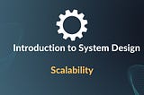 Introduction to System Design: What is Scalability?