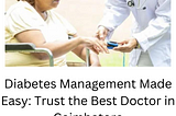 Diabetes Management Made Easy: Trust the Best Doctor in Coimbatore