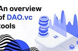How to attract $300k investments in a few hours: an overview of DAO.vc tools