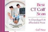 Best CT Calf Scan In Chandigarh At Affordable Price +918699572364