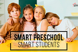 Who are the smart preschool and how they do better things?
