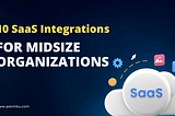 10 SaaS Integrations for Midsize Organizations