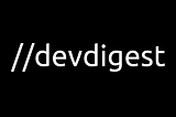 Welcome to //devdigest