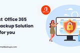 Top 10 Backup Solutions for 365 Mail Users in 2025