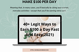 40+ Legit Ways to Earn $100 a Day Fast And Easy(2021 Update)